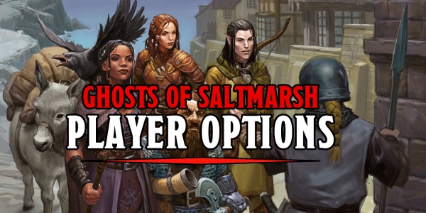 D&D: A Player’s Guide To The Ghosts Of Saltmarsh