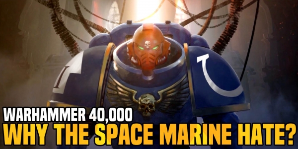40K Deep Thought: Why Do People Love To Hate Space Marines?