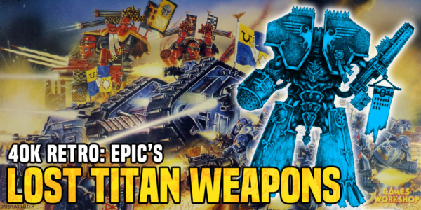 Warhammer 40K: Lost Titan Weapons of EPIC