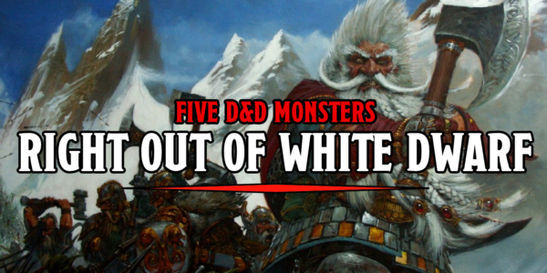 D&D: Five Monsters Straight out of White Dwarf