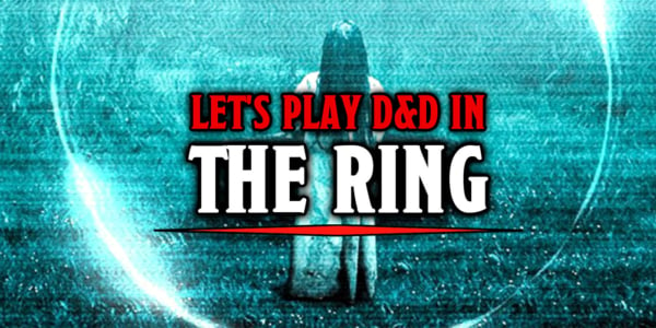 Let’s Play D&D in ‘The Ring’