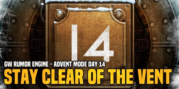 GW Advent Engine: Day 14 – Stay Clear Of The Vent