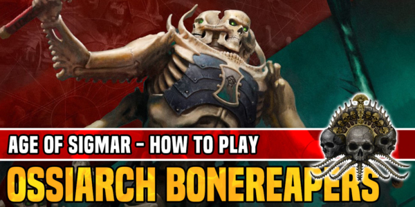 Age of Sigmar: How to Play Ossiarch Bonereapers
