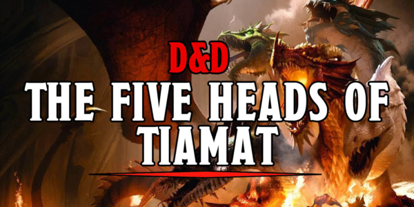D&D: The Five Headed Tiamat, Goddess of Dragons