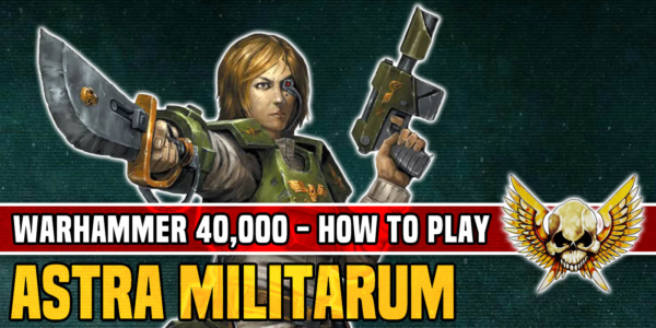 How To Play Astra Militarum In Warhammer 40K