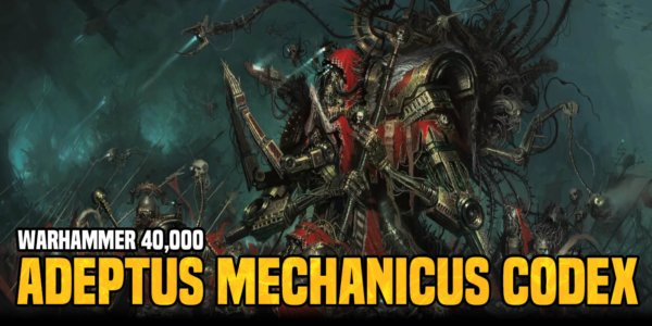 Goatboy’s Warhammer 10th Ed. 40K Codex Adeptus Mechanicus – The Good, Bad, and The Ugly