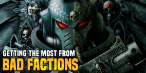 Warhammer 40K: Getting the Most From Bad Factions