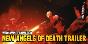 Warhammer 40K: New’ Angels of Death’ Trailer Brings On The Baddies