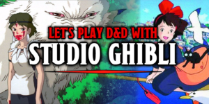 D&D Accessories: Start Your Own Studio Ghibli Inspired Campaign!
