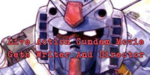 Anime: Live Action Gundam Movie Gets More Promising With Writer and Director Announcements