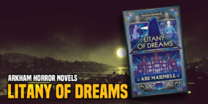 Arkham Horror: Litany of Dreams – Beware The Strange Chants