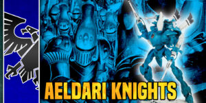 Warhammer 40K: The Knights of the Aeldari