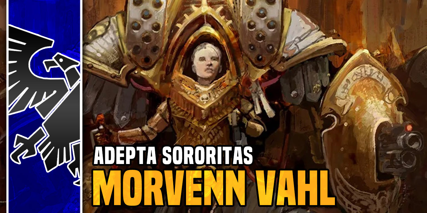 Warhammer 40k Adepta Sororitas Morvenn Vahl Reveal