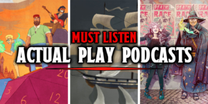 Five Actual Play Podcasts To Fill The ‘Critical Role’ Hole