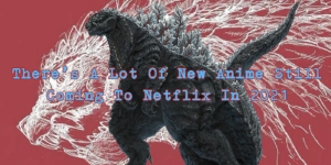 There’s A Lot Of New Anime Still Coming To Netflix In 2021