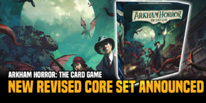 Fantasy Flight Games Announces New Arkham Horror: The Card Game Revised Core Set