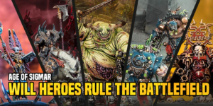 Age of Sigmar: Will Heroes Rule The Battlefield In 3.0?