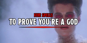 D&D: Five Spells For Convincing Someone You’re A God