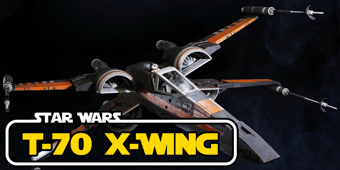 Star Wars This Is What You Get When You Try To Replace The Most Iconic Ship In The Galaxy The T 70 X Wing Breakdown Bell Of Lost Souls