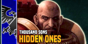 Warhammer 40K: ‘Hidden Ones’ – The Thousand Sons Ultimate Spies