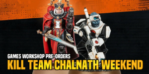 Game Workshop Pre-Orders: Kill Team Chalnath Weekend