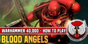How to Play Blood Angels in Warhammer 40K
