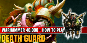 How To Play Death Guard In Warhammer 40K
