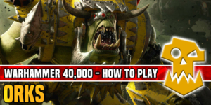 How to Play Orks in Warhammer 40K