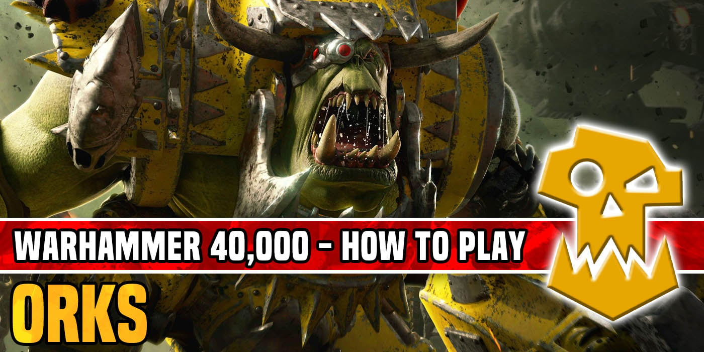 How to Play Orks in Warhammer 40K - Bell of Lost Souls