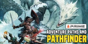 BoLS Prime: How Adventure Paths Saved ‘Pathfinder’