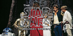 Merry Christmas – We Dare You to Survive The Star Wars Christmas Special