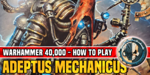 How to Play Adeptus Mechanicus in Warhammer 40K
