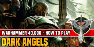 How to Play Dark Angels in Warhammer 40K