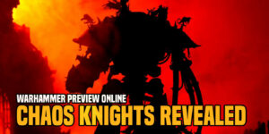 Warhammer Preview Online: Adepticon Reveals – Warhammer 40,000 Knights Are Coming To Play