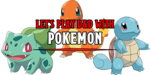 Let’s Play D&D With Pokémon