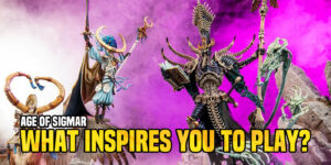 Age of Sigmar: What Inspires You To Play?