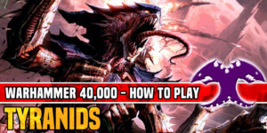 How to Play Tyranids in Warhammer 40K