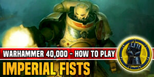 How to Play Imperial Fists in Warhammer 40K