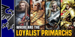 Warhammer 40K: Where Are All The Loyalist Primarchs