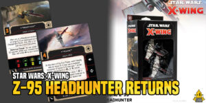 Star Wars: X-Wing – Z-95 Headhunter Expansion Pack Previews