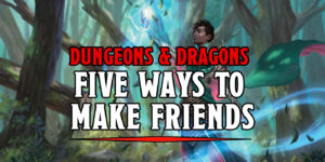 D&D: Five Spells for Making Friends & Attacking People