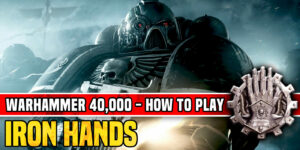 How to Play Iron Hands in Warhammer 40K