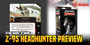 Star Wars: X-Wing – Z-95 Headhunter Expansion Previews