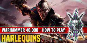 How to Play Harlequins in Warhammer 40K