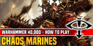 How to Play Chaos Space Marines in Warhammer 40K