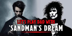 Let’s Play D&D With ‘Sandman’s Dream