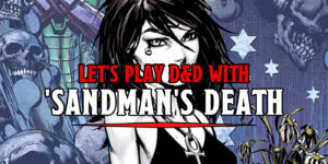 Let’s Play D&D With ‘Sandman’s Death