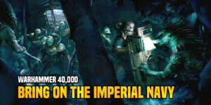 Warhammer 40K: Bring On More Imperial Navy Miniatures
