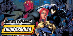 The Thunderbolts – Marvel’s Super Team of Bad Guys That Aren’t Really Bad Explained