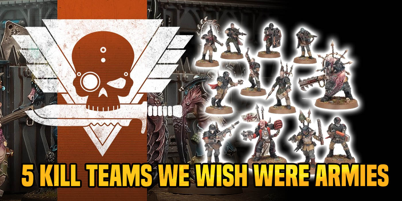 Warhammer 40K: 5 'Kill Teams' We Wish Were Entire Armies - Bell of Lost  Souls